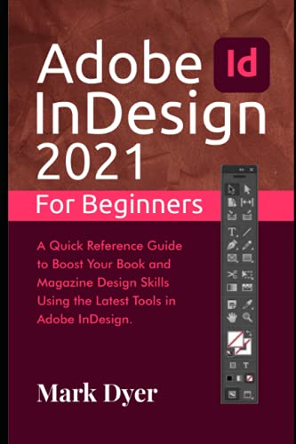 Adobe InDesign 2021 For Beginners: A Quick Reference Guide to Boost Your Book and Magazine Design Skills Using the Latest Tools in Adobe InDesign