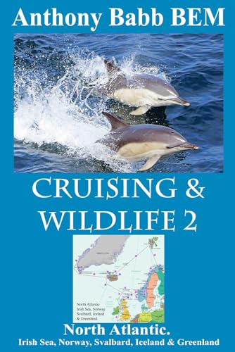 Cruising and Wildlife 2 : North Atlantic. Irish Sea, Norway, Svalbard, Iceland and Greenland