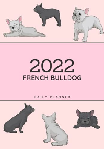 French Bulldog Daily Planner : Adorable French Bulldog Lovers 2022 Daily and Weekly Organiser with Calendar, for a More Organised Year