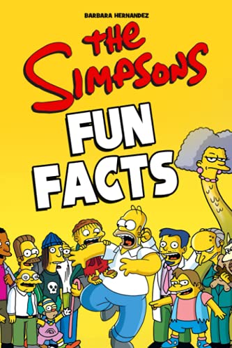 The Simpsons Fun Facts: Lots Of Amazing Facts Inside This Book Will Help You Relax And Have More Fun.