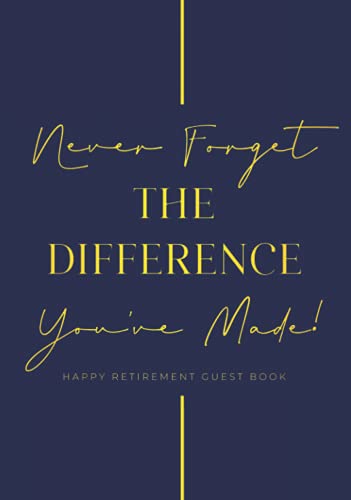 Never Forget The Difference You've Made Happy Retirement Guest Book: Hardback & Hardcover Personalised Retirement Guestbook With Gift Log | Retirement ... | Advice And Wishes Keepsake Goodbye Book
