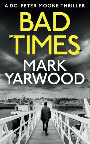 BAD TIMES (The DCI Peter Moone Thrillers)