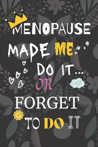 MENOPAUSE Made Me Do It, or FORGET to Do It: Lined Notebook for Women, Some Funny Quotes and Illustrations, Larger Size 6x9, for Note Taking, To Do ... Journal: Funny Notebook for Menopausal Women