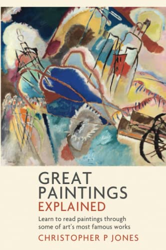 Great Paintings Explained: Learn to read paintings through some of art's most famous works (Looking at Art)