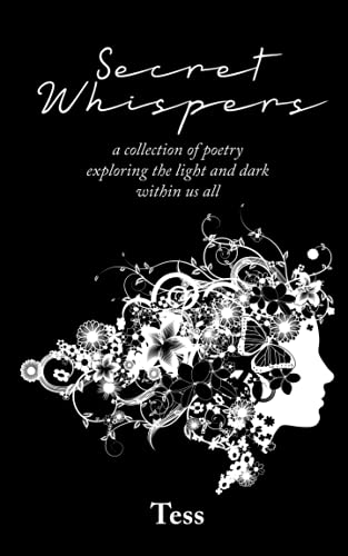 Secret Whispers: a collection of poetry exploring the light and dark within us all