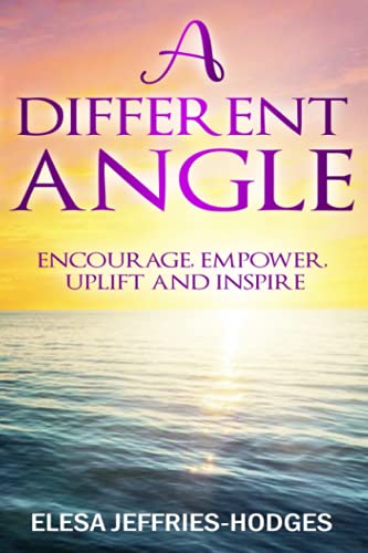 A DIFFERENT ANGLE: ENCOURAGE, EMPOWER, UPLIFT AND INSPIRE