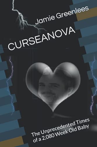 CURSEANOVA: The Unprecedented Times of a 2,080 Week Old Baby
