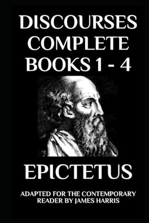 Discourses: Complete Books 1 - 4 - Adapted for the Contemporary Reader (The Stoic Classics Collection)