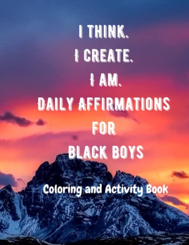 I Think. I Create. I Am. Daily Affirmations for Black Boys: Coloring and Activity Book