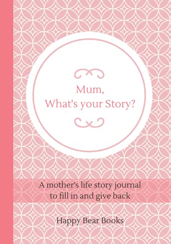 Mum, What's Your Story?: A mother's life story journal to fill in and give back (Hardcover version)