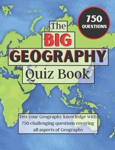 The Big Geography Quiz Book: 750 themed questions about all aspects of Geography ranging from easy to very difficult. Do you think you have what it takes? (Geography Quiz Books)