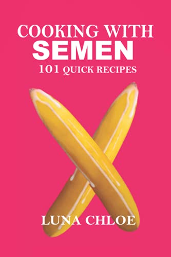 Cooking with Semen : 101 Quick and Delicious Recipes: Inappropriate, Outrageously Funny Joke Notebook Disguised As a Real 6 X9 Paperback - Fool Your Friends with This Awesome Gift!