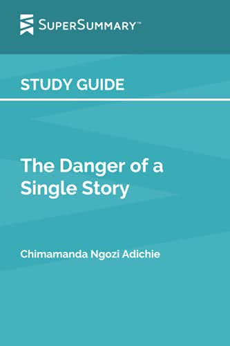 Study Guide: The Danger of a Single Story by Chimamanda Ngozi Adichie (SuperSummary)