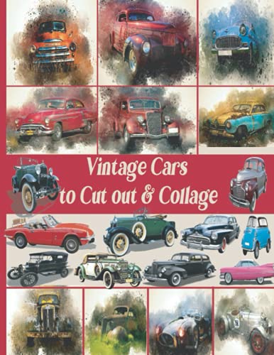 Vintage Cars to Cut Out and Collage : Vintage Themed Collection of Authentic Ephemera for Junk Journals, Scrapbooking, Collage, Decoupage, Card Making, Mixed Media, and Many Other Crafts. Vintage Cars Ephemera Idea for Cars Lovers