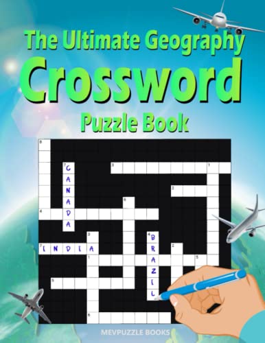 The Ultimate Geography Crossword Puzzle Book: 100 Puzzles, More Than 1200 Questions About Countries & Capitals, For Adults And Smart Kids