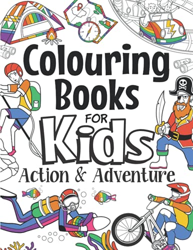 Colouring Books for Kids Action and Adventure : For Girls and Boys Aged 6-12: Action-Packed, Cool Colouring for Kids Who Love Fun