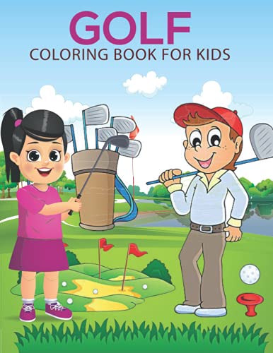 Golf coloring book for kids: This Coloring Book Helps To Remove The Stress And Give You Relaxation.