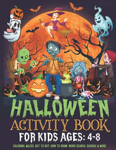 Halloween Activity Book for Kids Ages 4-8: Happy Halloween Activity Book for Kids With Spooky Pumpkin, Witches, Ghosts, Bats Coloring, Dot to Dot, Mazes, Word Search, Sudoku, How to Draw