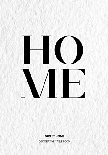 Home Sweet Home : Decorative Statement Table Book Style and Transform an Empty Space into Something Beautiful - the Perfect Gift for Homeowners