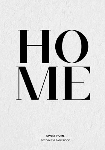 Home Sweet Home : Decorative Statement Table Book Style and Transform an Empty Space into Something Beautiful - the Perfect Gift for Homeowners