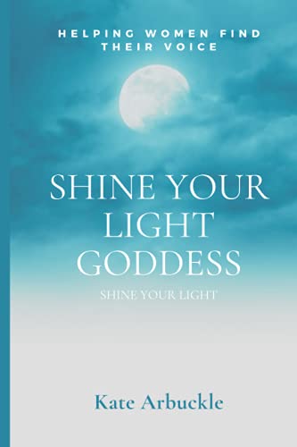 Shine Your Light Goddess, Shine Your Light: Empowering Women to find their voice