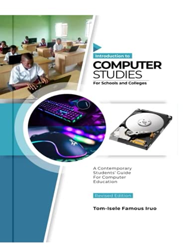 INTRODUCTION TO COMPUTER STUDIES FOR SCHOOLS AND COLLEGES: A CONTEMPORARY STUDENT'S GUIDE FOR COMPUTER EDUCATION