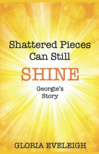 Shattered Pieces Can Still Shine - Georgie's story