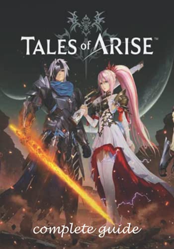 GUIDE TALES OF ARISE: COMPLETE GUIDE: Best Tips, Tricks, Walkthroughs and Strategies to Become a Pro Player Paperback 7*10 inshes (267 pages)