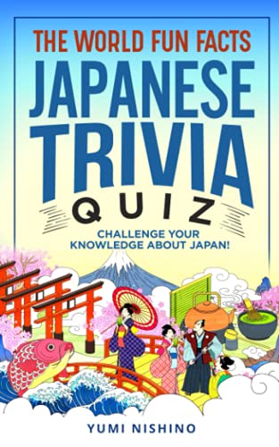 THE WORLD FUN FACTS JAPANESE TRIVIA QUIZ: Challenge Your Knowledge About Japan and Learn Japanese Culture More with Interesting Questions and Answers!