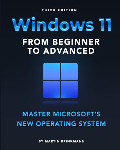 Windows 11 from Beginner to Advanced : Master Microsoft's New Operating System