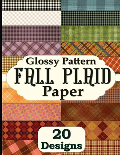 Glossy Pattern Fall Plaid Paper: 20 Pages Gingham, Argyle, Buffalo and Tartan For Scrapbook, Card Making, Collage and Assemblage