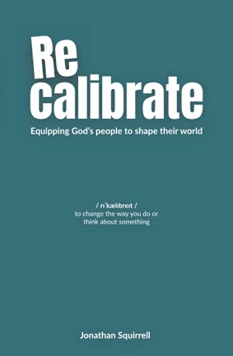 Recalibrate: Equipping God's People to Shape Their World