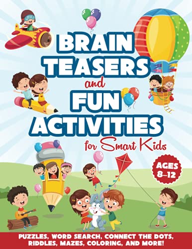 Brain Teasers and Fun Activities for Smart Kids, Ages 8-12 : Awesome Games - Puzzles, Word Search, Connect the Dots, Riddles, Mazes, Coloring, and More!