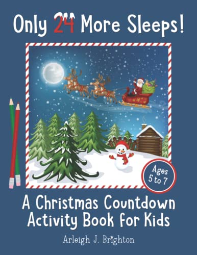Only 24 More Sleeps! A Christmas Countdown Activity Book for Kids Ages 5 to 7