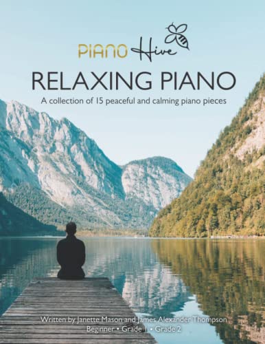 Relaxing Piano : Peaceful and Calming Piano Book for Adults and Children. Beginner, Grade 1 and Grade 2. Audio Supported