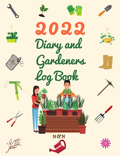 2022 Diary and Gardeners Log Book: Gardening Organizer & Journal Notebook, Gardening Planner with Monthly - Yearly Planting Calendar, Vegetable ... Unique Gardener Planting Gifts . vol (21)