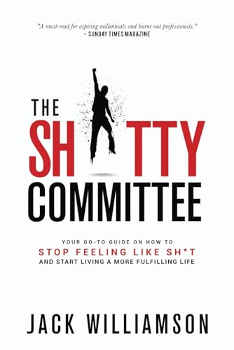 THE SHITTY COMMITTEE: Your Go-To Guide On How To Stop Feeling Like Shit, And Start Living A More Fulfilling Life. (The Empowered Mindset)