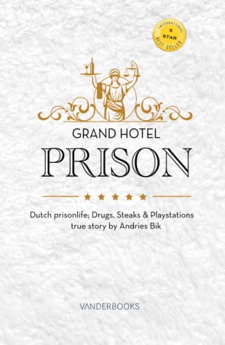 Grand Hotel Prison: Dutch prisonlife; Drugs, Steaks & Playstations, true story by Andries Bik