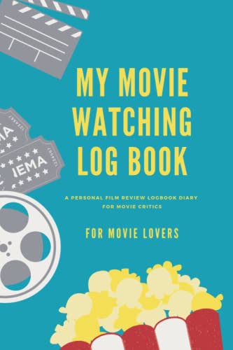 My Movie Watching Log Book : A Personal Film Review Record Your Thoughts Perfect Gift Idea for Movie Lovers Diary for Movie Critics