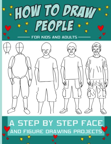 How to Draw People : A Step by Step Drawing Guide for Kids, Teens and Adults Includes People Figure and Faces Perfect for All Ages! (How to Draw People for Beginners)