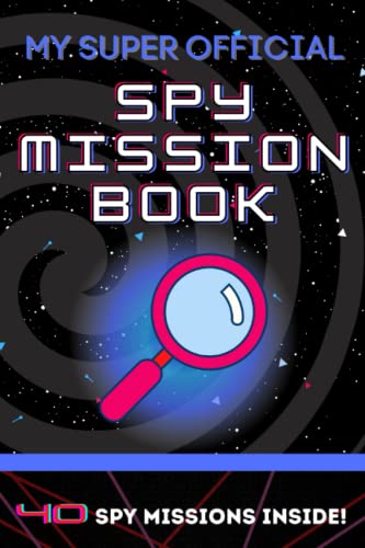 My Super Official Spy Mission Book: 40 Missions Inside - Spy School - Spy Ninja - Learn to be a SPY - Spy Book for Kids - Spy Book for Kids Age 6 - Spy Book for Kids Age 8 - Spy Book for Kids Age 10