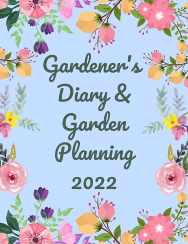 Gardener's Diary & Garden Planning 2022: Gardening Organizer & Journal Notebook, Gardening Planner with Monthly - Yearly Planting Calendar, Vegetable ... Dad, Unique Gardener Planting Gifts . vol (3)