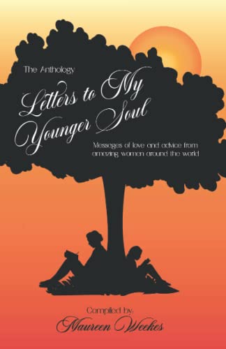 Letters To My Younger Soul: Messages of healing, advice and love from amazing women around the world.