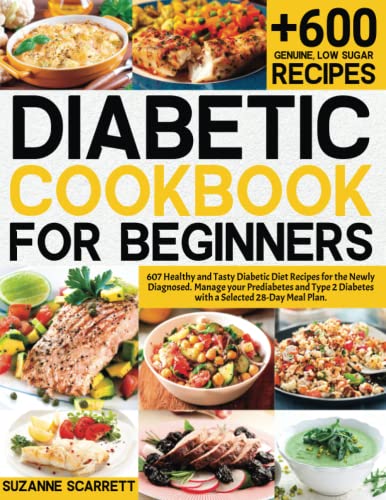 Diabetic Cookbook for Beginners: 607 Healthy and Tasty Diabetic Diet Recipes for the Newly Diagnosed. Manage your Prediabetes and Type 2 Diabetes with a Selected 28-Day Meal Plan