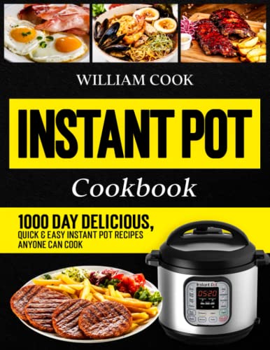 Instant Pot Cookbook : 1000 Day Delicious, Quick and Easy Instant Pot Recipes Anyone Can Cook