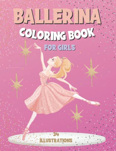 Ballerina Coloring Book For Girls: Perfect Ballet Dancer Gift For Ages 4-8: 34 Beautiful Ballerina Illustrations To Color In