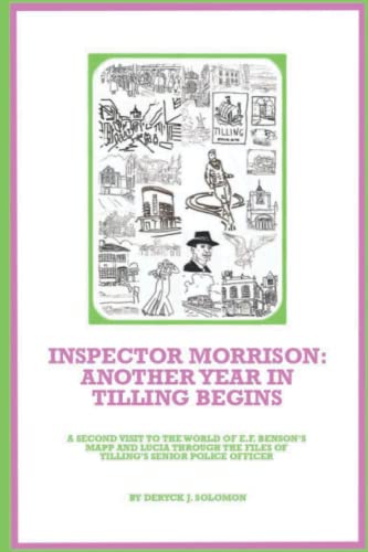 Inspector Morrison: Another Year in Tilling Begins: A Second Visit to the World of E.F.Benson's Mapp and Lucia Through the Files of Tilling's Senior Police Officer