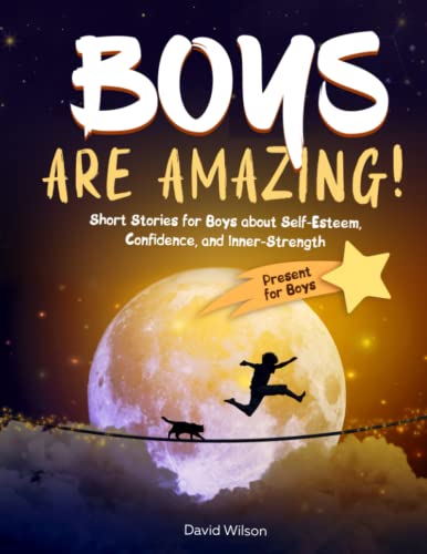 Boys Are Amazing! : Short Stories for Boys about Self-Esteem, Confidence, and Inner-Strength Present for Boys