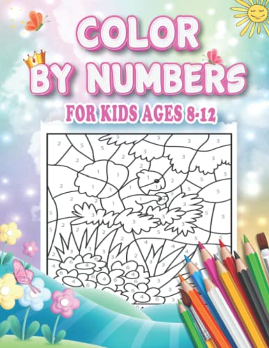 Color by Numbers for Kids Ages 8-12 : Pretty Drawing for Kids Ages 8-12, Including Animals and and So Much More!