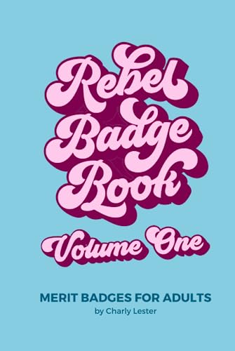 Rebel Badge Book: Merit Badges for Adults (Rebel Badge Club)